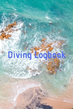 Diving Logbook: HUGE Logbook for 100 DIVES! Scuba Diving Logbook, Diving Journal for Logging Dives, Diver's Notebook, 6 x 9 inch