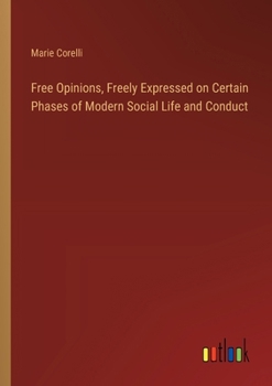 Paperback Free Opinions, Freely Expressed on Certain Phases of Modern Social Life and Conduct Book