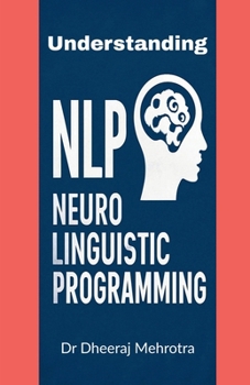 Paperback Understanding Neuro-Linguistic Programming: How Thoughts, Language, and Behaviour Shape Success Book