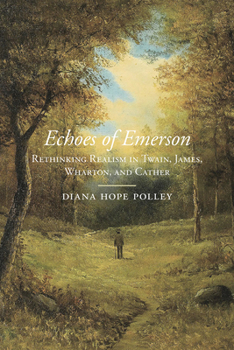 Echoes of Emerson: Rethinking Realism in Twain, James, Wharton, and Cather - Book  of the Studies in American Realism and Naturalism