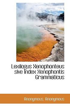 Hardcover Lexilogus Xenophonteus Sive Index Xenophontis Grammaticus Book