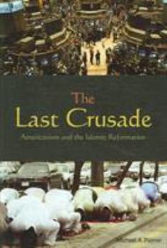 Hardcover The Last Crusade: Americanism and the Islamic Reformation Book