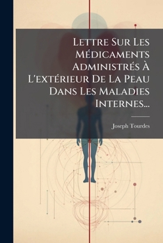 Paperback Lettre Sur Les Médicaments Administrés À L'extérieur De La Peau Dans Les Maladies Internes... [French] Book