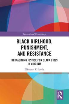 Hardcover Black Girlhood, Punishment, and Resistance: Reimagining Justice for Black Girls in Virginia Book