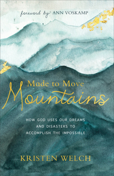 Paperback Made to Move Mountains: How God Uses Our Dreams and Disasters to Accomplish the Impossible Book