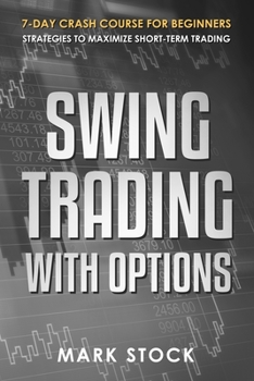 Paperback Swing Trading with Options: 7-Day crash course for Beginners, Strategies to maximize short-term Trading Book