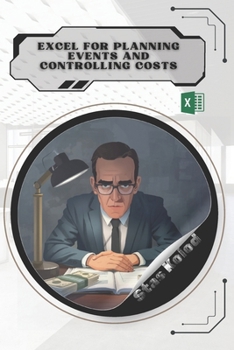 Excel for Planning Events and Controlling Costs: Your Road from Novice to Skilled Professional