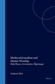 Hardcover Medieval Jerusalem and Islamic Worship: Holy Places, Ceremonies, Pilgrimage Book