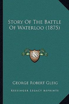 Paperback Story Of The Battle Of Waterloo (1875) Book