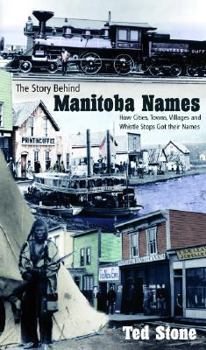 Paperback Story Behind Manitoba Names: How Cities, Towns, Villages and Whistle Stops Got Their Names Book