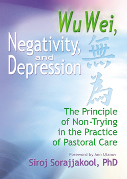 Hardcover Wu Wei, Negativity, and Depression: The Principle of Non-Trying in the Practice of Pastoral Care Book