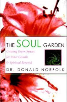 Hardcover The Soul Garden: Creating Green Spaces for Inner Growth & Spiritual Renewal Book