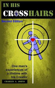 Paperback In His Crosshairs: One Man's Experiences of a Lifetime with His Creator Book