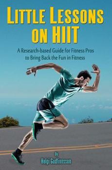 Paperback Little Lessons on HIIT: A Research-based Guide for Fitness Pros to Bring Back the Fun to Fitness Book