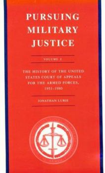 Pursuing Military Justice - Book #2 of the History of the United States Court of Military Appeals