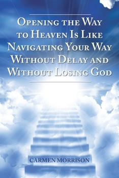 Paperback Opening the Way to Heaven Is Like Navigating Your Way Without Delay and Without Losing God Book