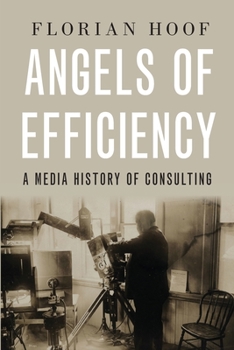 Paperback Angels of Efficiency: A Media History of Consulting Book