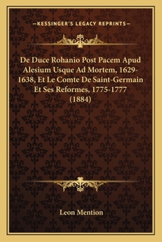 Paperback De Duce Rohanio Post Pacem Apud Alesium Usque Ad Mortem, 1629-1638, Et Le Comte De Saint-Germain Et Ses Reformes, 1775-1777 (1884) [Latin] Book