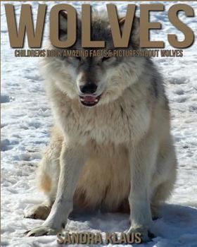 Paperback Childrens Book: Amazing Facts & Pictures about Wolves Book
