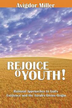 Paperback Rejoice O Youth: Rational Approaches to God's Existence and the Torah's Divine Origin Book