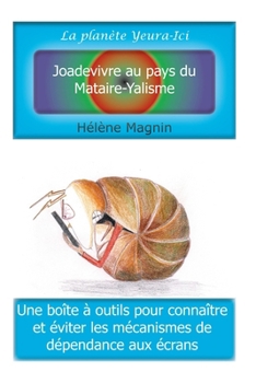 La planète Yeura-Ici, Joadevivre au pays du Mataire-Yalisme (French Edition)