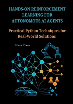 Paperback Hands-On Reinforcement Learning for Autonomous AI Agents: Practical Python Techniques for Real-World Solutions Book