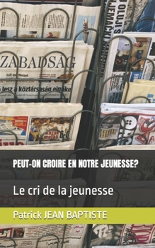 Paperback Peut-On Croire En Notre Jeunesse?: Le cri de la jeunesse [French] Book