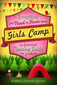 Paperback Everything You Need to Know about Girls Camp: The Essential Planning Guide for Leaders Book