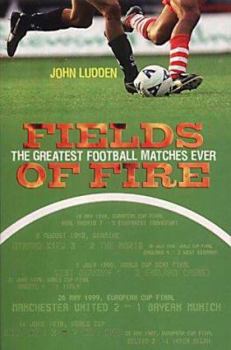 Paperback Fields of Fire: A Blazing Journey Through the Greatest Football Matches Ever Book