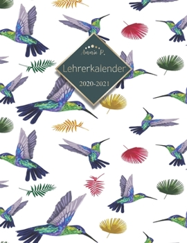 Lehrerkalender 2020 – 2021: Lehrerplaner für das Schuljahr 2020 – 2021 / Akademischer Kalender von August bis Juli / Jahresplaner für Lehrer / Auch ... Lehrerinnen / Motiv Vogel (German Edition)