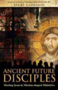Paperback Ancient-Future Disciples: Meeting Jesus in Mission-Shaped Ministries Book