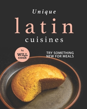 Paperback Unique Latin Cuisines: Try Something New for Meals Book