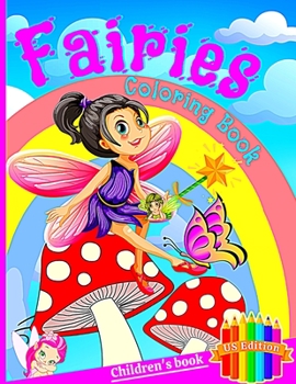 Fairies Coloring Book: For children ages 4 to 8, Children's Books for Girls with Fairies and Princesses, Magic Fairies Coloring Book for Kids.