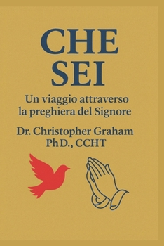 CHE SEI: Un viaggio attraverso la preghiera del Signore (Serie in lingua italiana) (Italian Edition)