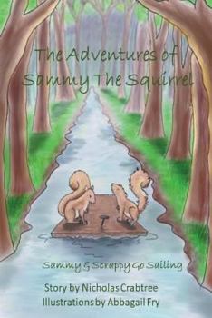 Paperback The Adventures of Sammy the Squirrel: Sammy and Scrappy go Sailing Book