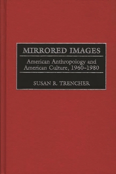 Hardcover Mirrored Images: American Anthropology and American Culture, 1960-1980 Book
