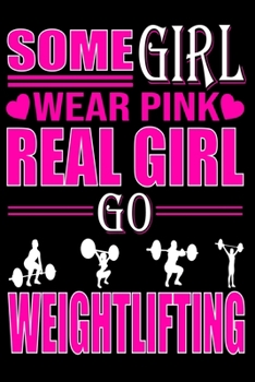 Paperback Some Girl Wear Pink Real Girl Go Weightlifting: Cute Weightlifting Lined journal Notebook, Great Accessories & Gift Idea for Gym Lover. Lined journal Book