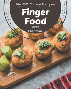 Paperback My 365 Yummy Finger Food Recipes: A Yummy Finger Food Cookbook You Won't be Able to Put Down Book