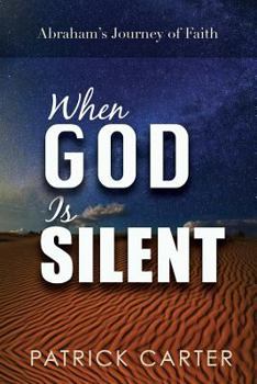 Paperback When God Is Silent: Abraham's Journey of Faith Book