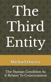 Paperback The Third Entity: The Human Condition As It Relates To Consciousness Book