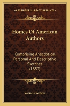 Paperback Homes Of American Authors: Comprising Anecdotical, Personal And Descriptive Sketches (1853) Book