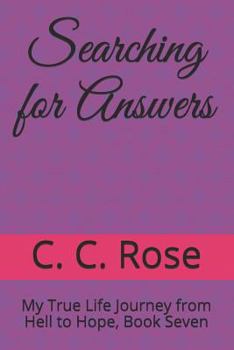 Paperback Searching for Answers: My True Life Journey from Hell to Hope, Book Seven Book