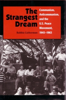 Hardcover The Strangest Dream: Communism, Anticommunism, and the U. S. Peace Movement, 1945-1963 Book