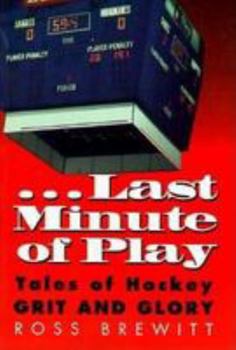 Last Minute of Play: Tales of Hockey Grit and Glory