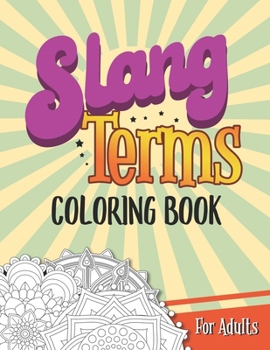 Slang Terms Coloring Book For Adults: Large Print Retro Slang Words Coloring Book for Adults Stress Relieving and Relaxation Mandala Flower Geometric Designs Gift Activity Book