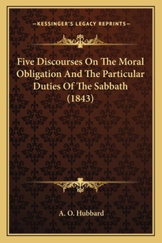 Paperback Five Discourses On The Moral Obligation And The Particular Duties Of The Sabbath (1843) Book