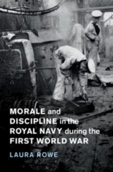 Hardcover Morale and Discipline in the Royal Navy During the First World War Book