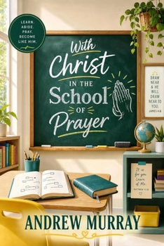 With Christ in the School of Prayer - 31-Day Devotional (Modern English): Andrew Murray on Training for The Ministry of Intercession (Andrew Murray For Today)