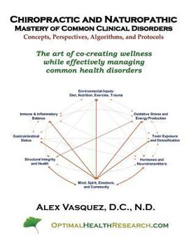 Paperback Chiropractic and Naturopathic Mastery of Common Clinical Disorders: The art of co-creating wellness while effectively managing acute and chronic healt Book