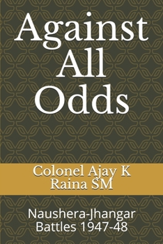 Paperback Against All Odds: Naushera-Jhangar Battles 1947-48 Book